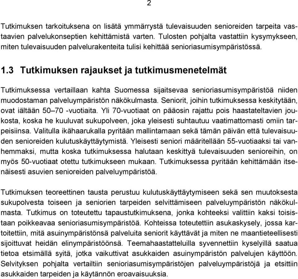 3 Tutkimuksen rajaukset ja tutkimusmenetelmät Tutkimuksessa vertaillaan kahta Suomessa sijaitsevaa senioriasumisympäristöä niiden muodostaman palveluympäristön näkökulmasta.