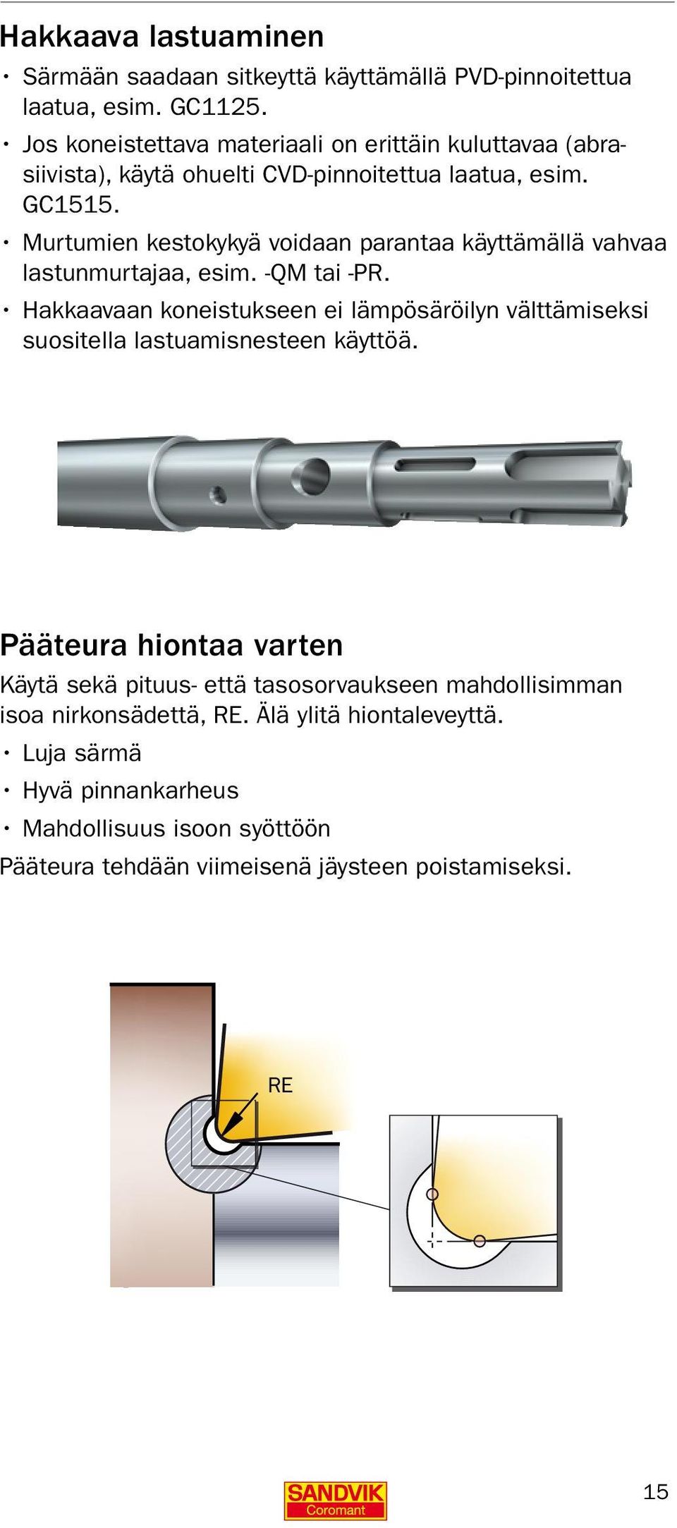 Murtumien kestokykyä voidaan parantaa käyttämällä vahvaa lastunmurtajaa, esim. -QM tai -PR.