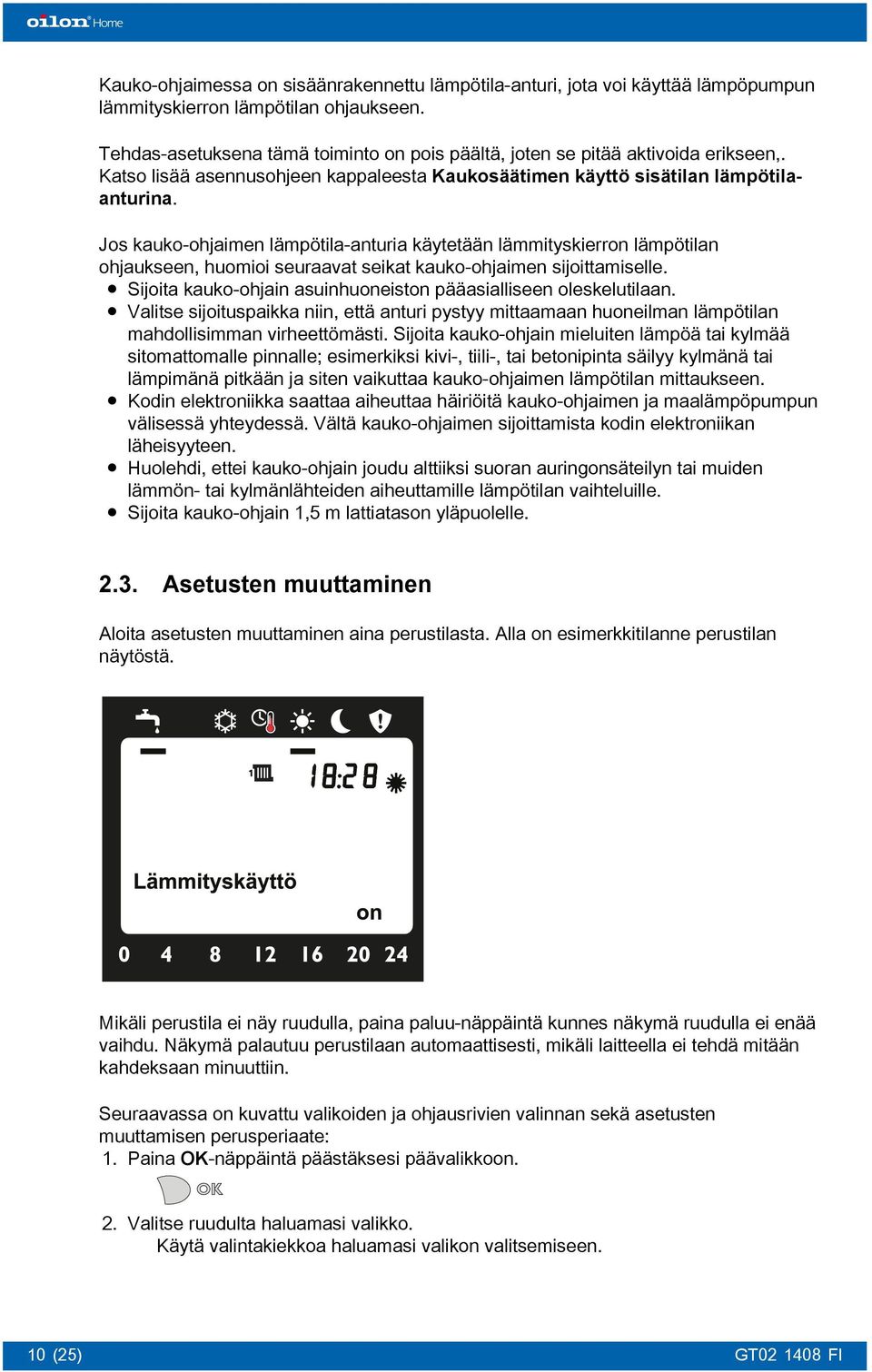 Jos kauko-ohjaimen lämpötila-anturia käytetään lämmityskierron lämpötilan ohjaukseen, huomioi seuraavat seikat kauko-ohjaimen sijoittamiselle.