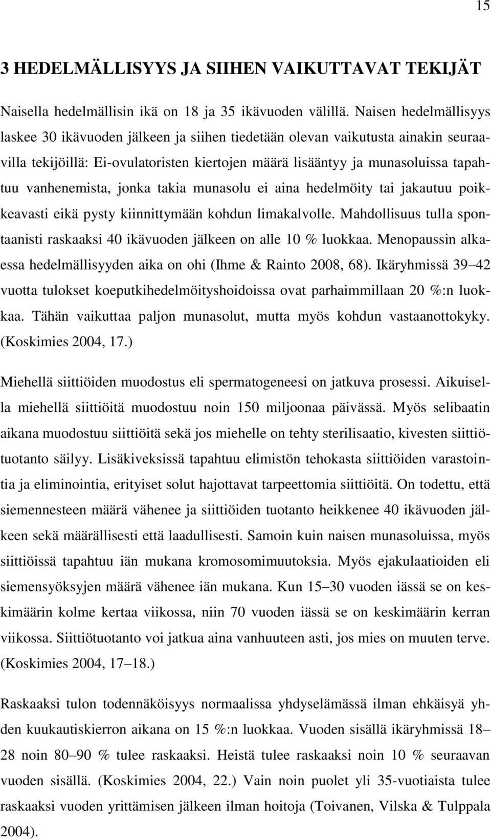 vanhenemista, jonka takia munasolu ei aina hedelmöity tai jakautuu poikkeavasti eikä pysty kiinnittymään kohdun limakalvolle.