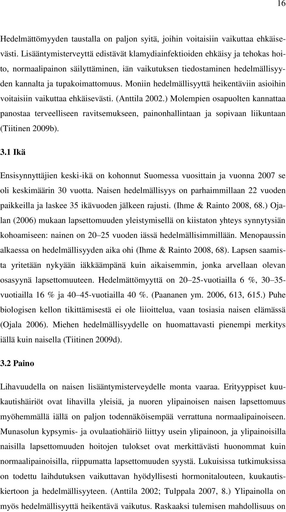 Moniin hedelmällisyyttä heikentäviin asioihin voitaisiin vaikuttaa ehkäisevästi. (Anttila 2002.