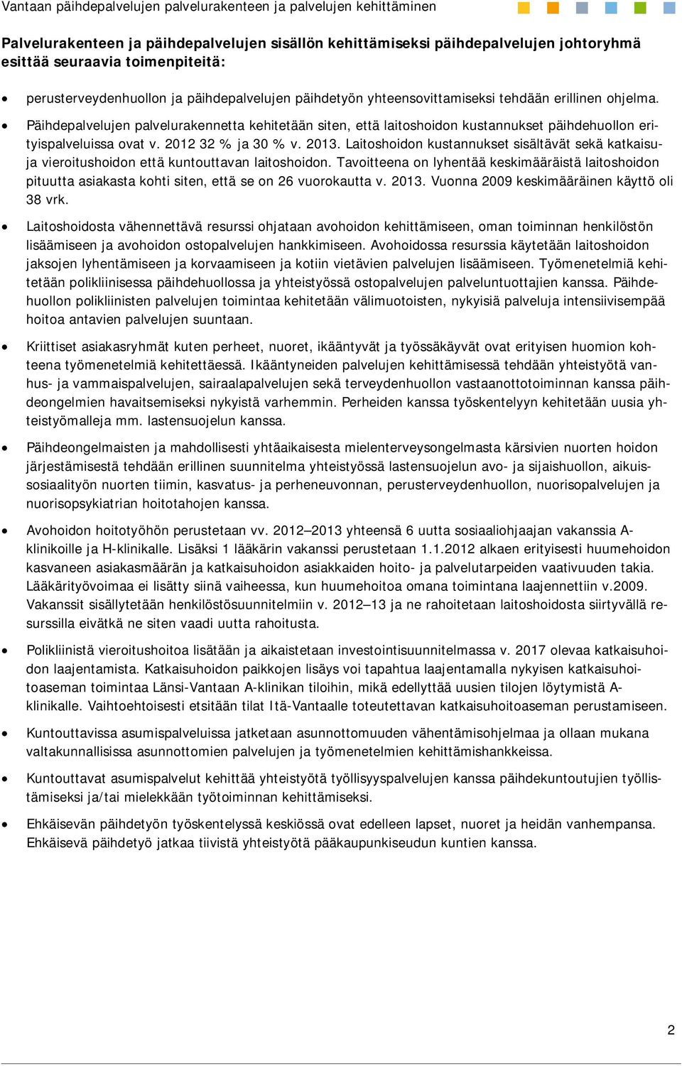 Laitoshoidon kustannukset sisältävät sekä katkaisuja vieroitushoidon että kuntouttavan laitoshoidon.