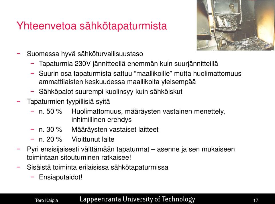 syitä n. 50 % Huolimattomuus, määräysten vastainen menettely, inhimillinen erehdys n. 30 % Määräysten vastaiset laitteet n.