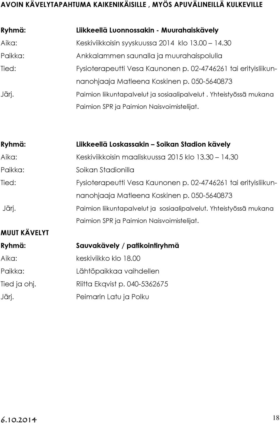 Yhteistyössä mukana Paimion SPR ja Paimion Naisvoimistelijat. Liikkeellä Loskassakin Soikan Stadion kävely Aika: Keskiviikkoisin maaliskuussa 2015 klo 13.30 14.