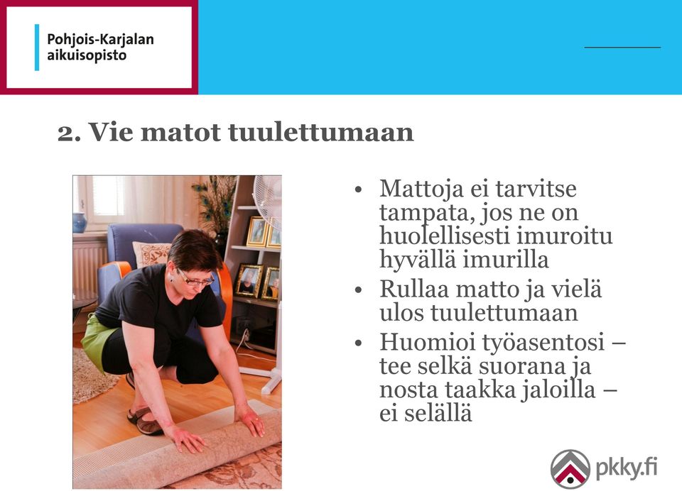 Rullaa matto ja vielä ulos tuulettumaan Huomioi