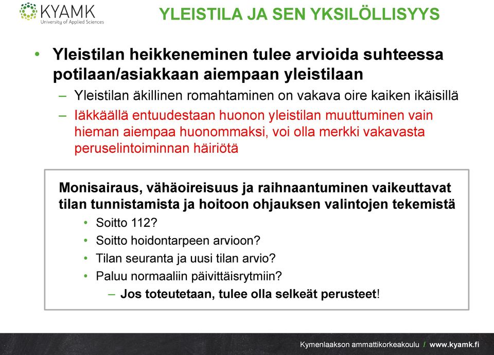 vakavasta peruselintoiminnan häiriötä Monisairaus, vähäoireisuus ja raihnaantuminen vaikeuttavat tilan tunnistamista ja hoitoon ohjauksen valintojen