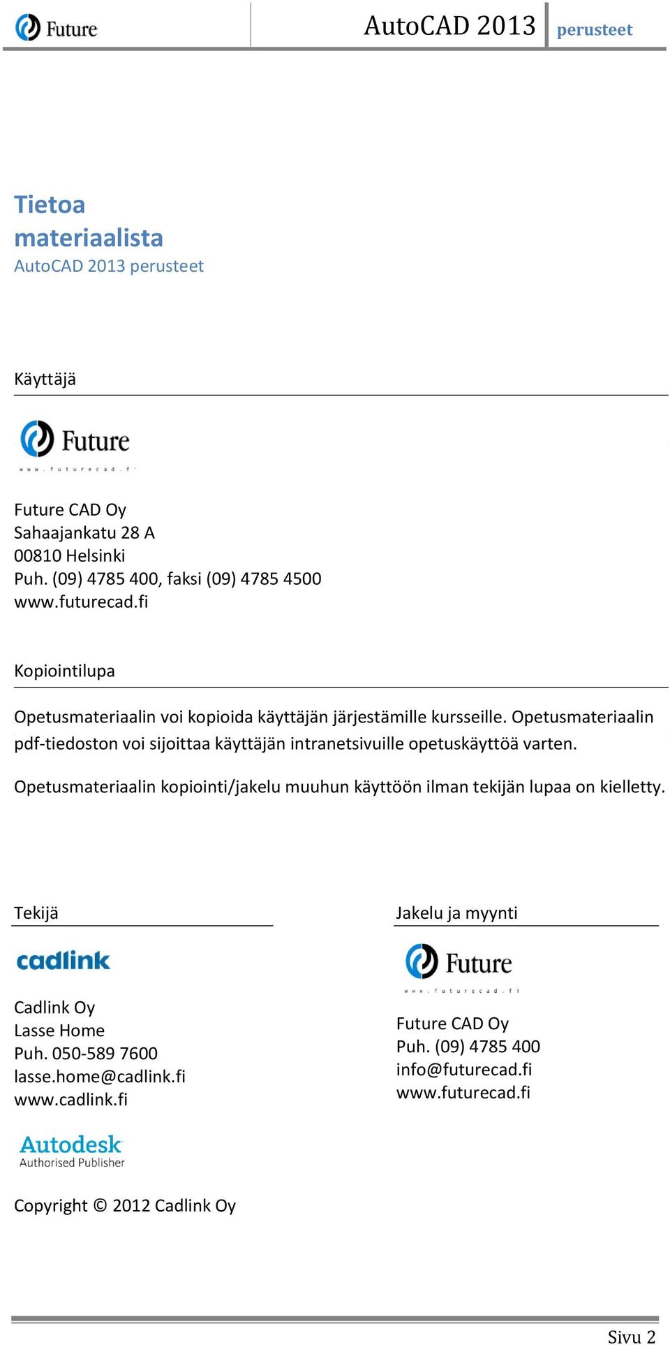 Opetusmateriaalin pdf-tiedoston voi sijoittaa käyttäjän intranetsivuille opetuskäyttöä varten. Opetusmateriaalin voi kopioida käyttäjän järjestämille kursseille.