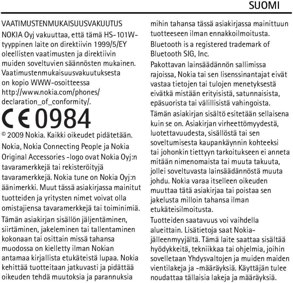 Nokia, Nokia Connecting People ja Nokia Original Accessories -logo ovat Nokia Oyj:n tavaramerkkejä tai rekisteröityjä tavaramerkkejä. Nokia tune on Nokia Oyj:n äänimerkki.