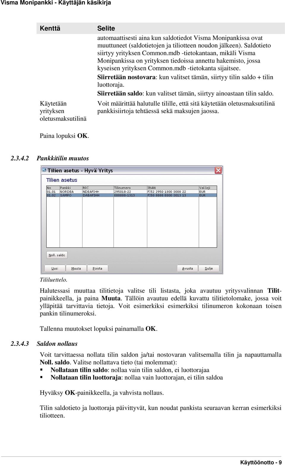 Siirretään nostovara: kun valitset tämän, siirtyy tilin saldo + tilin luottoraja. Siirretään saldo: kun valitset tämän, siirtyy ainoastaan tilin saldo.