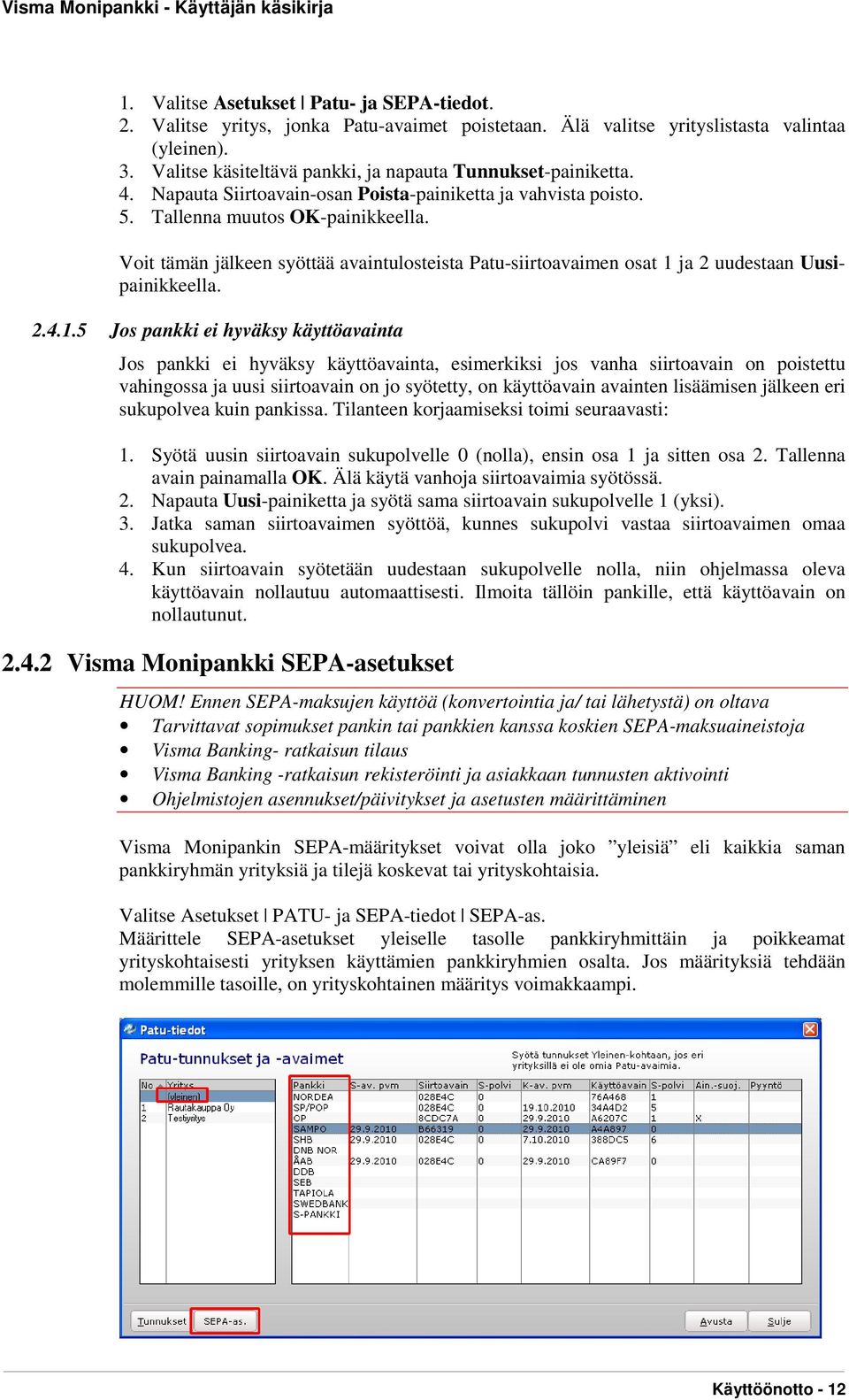 Voit tämän jälkeen syöttää avaintulosteista Patu-siirtoavaimen osat 1 