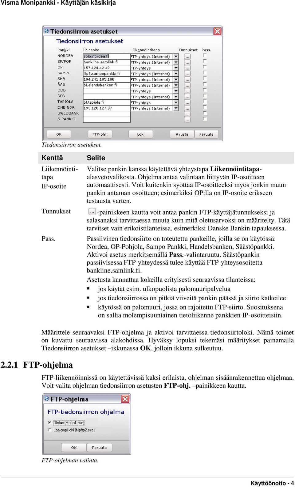 Voit kuitenkin syöttää IP-osoitteeksi myös jonkin muun pankin antaman osoitteen; esimerkiksi OP:lla on IP-osoite erikseen testausta varten.