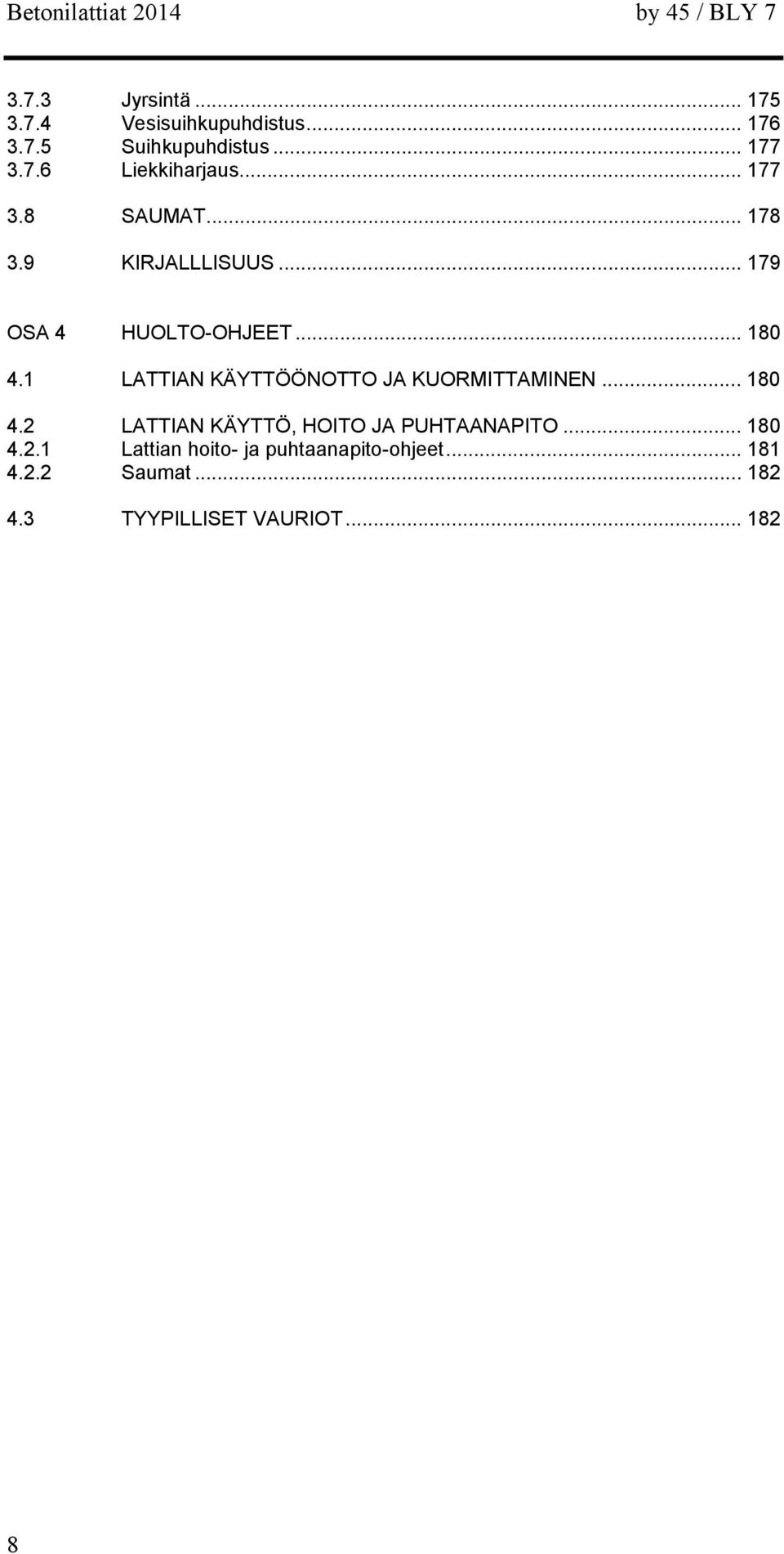 1 LATTIAN KÄYTTÖÖNOTTO JA KUORMITTAMINEN... 180 4.2 LATTIAN KÄYTTÖ, HOITO JA PUHTAANAPITO.