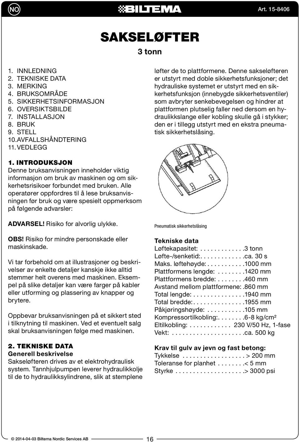 Denne sakseløfteren er utstyrt med doble sikkerhetsfunksjoner; det hydrauliske systemet er utstyrt med en sikkerhetsfunksjon (innebygde sikkerhetsventiler) som avbryter senkebevegelsen og hindrer at