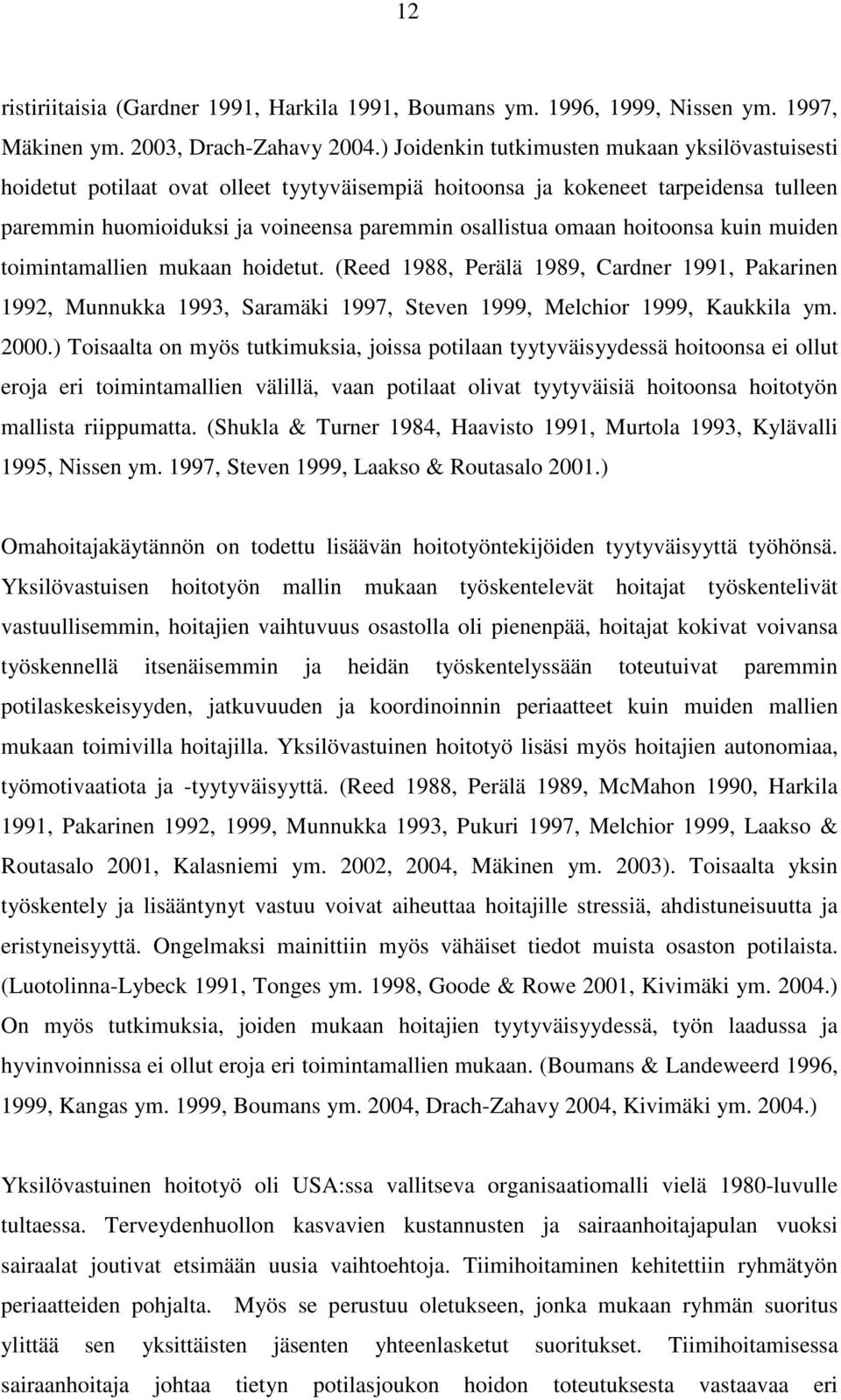 hoitoonsa kuin muiden toimintamallien mukaan hoidetut. (Reed 1988, Perälä 1989, Cardner 1991, Pakarinen 1992, Munnukka 1993, Saramäki 1997, Steven 1999, Melchior 1999, Kaukkila ym. 2000.