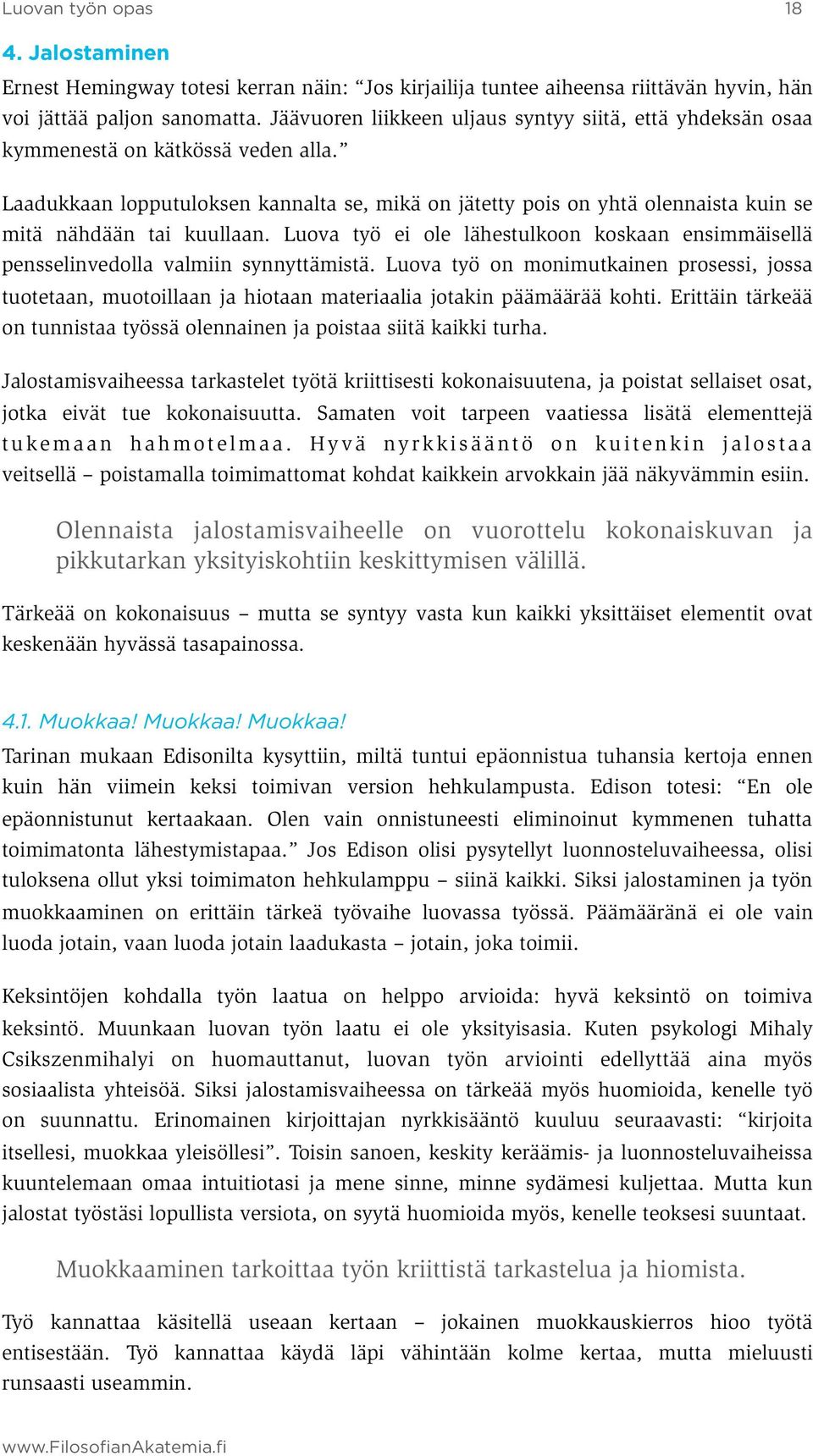 Laadukkaan lopputuloksen kannalta se, mikä on jätetty pois on yhtä olennaista kuin se mitä nähdään tai kuullaan.