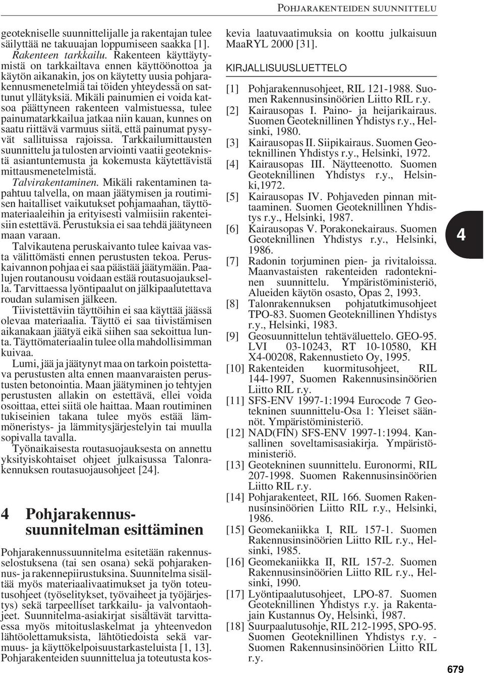 Mikäli painumien ei voida katsoa päättyneen rakenteen valmistuessa, tulee painumatarkkailua jatkaa niin kauan, kunnes on saatu riittävä varmuus siitä, että painumat pysyvät sallituissa rajoissa.