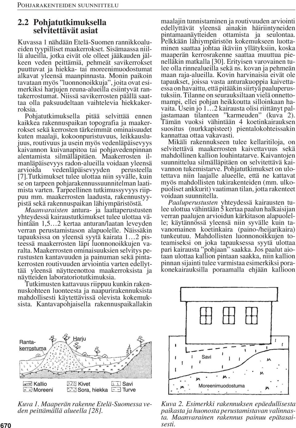 Monin paikoin tavataan myös luonnonoikkuja, joita ovat esimerkiksi harjujen reuna-alueilla esiintyvät rantakerrostumat.