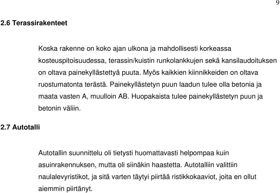 Painekyllästetyn puun laadun tulee olla betonia ja maata vasten A, muulloin AB. Huopakaista tulee painekyllästetyn puun ja betonin väliin. 2.