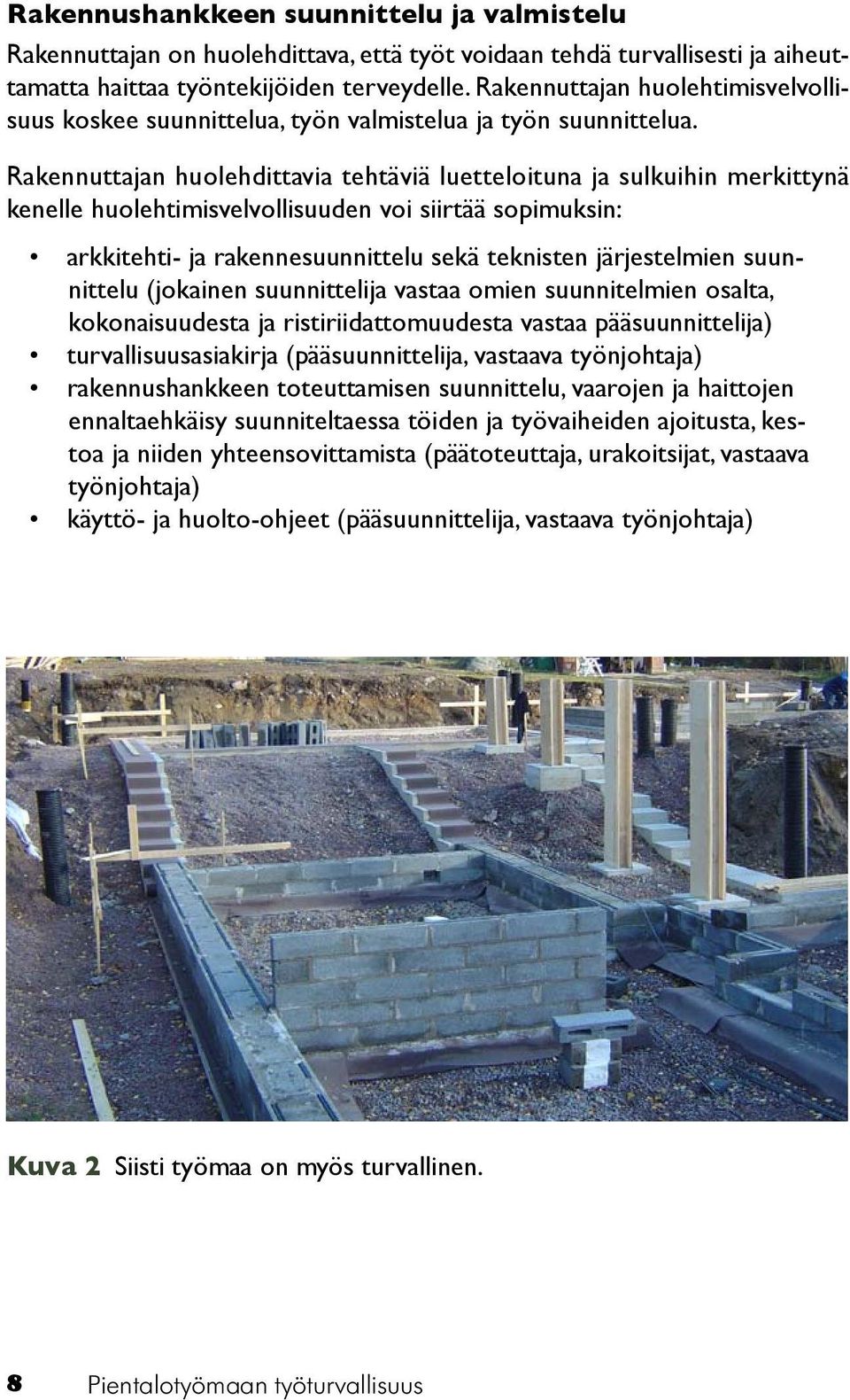 Rakennuttajan huolehdittavia tehtäviä luetteloituna ja sulkuihin merkittynä kenelle huolehtimisvelvollisuuden voi siirtää sopimuksin: arkkitehti- ja rakennesuunnittelu sekä teknisten järjestelmien