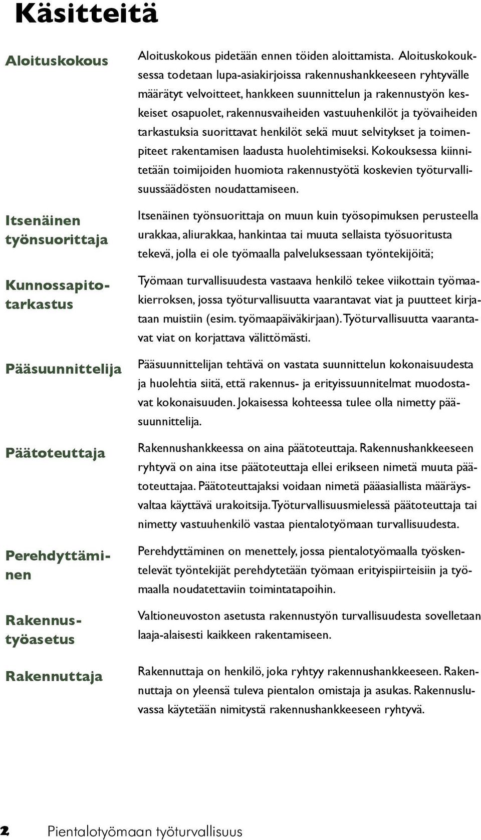 työvaiheiden tarkastuksia suorittavat henkilöt sekä muut selvitykset ja toimenpiteet rakentamisen laadusta huolehtimiseksi.