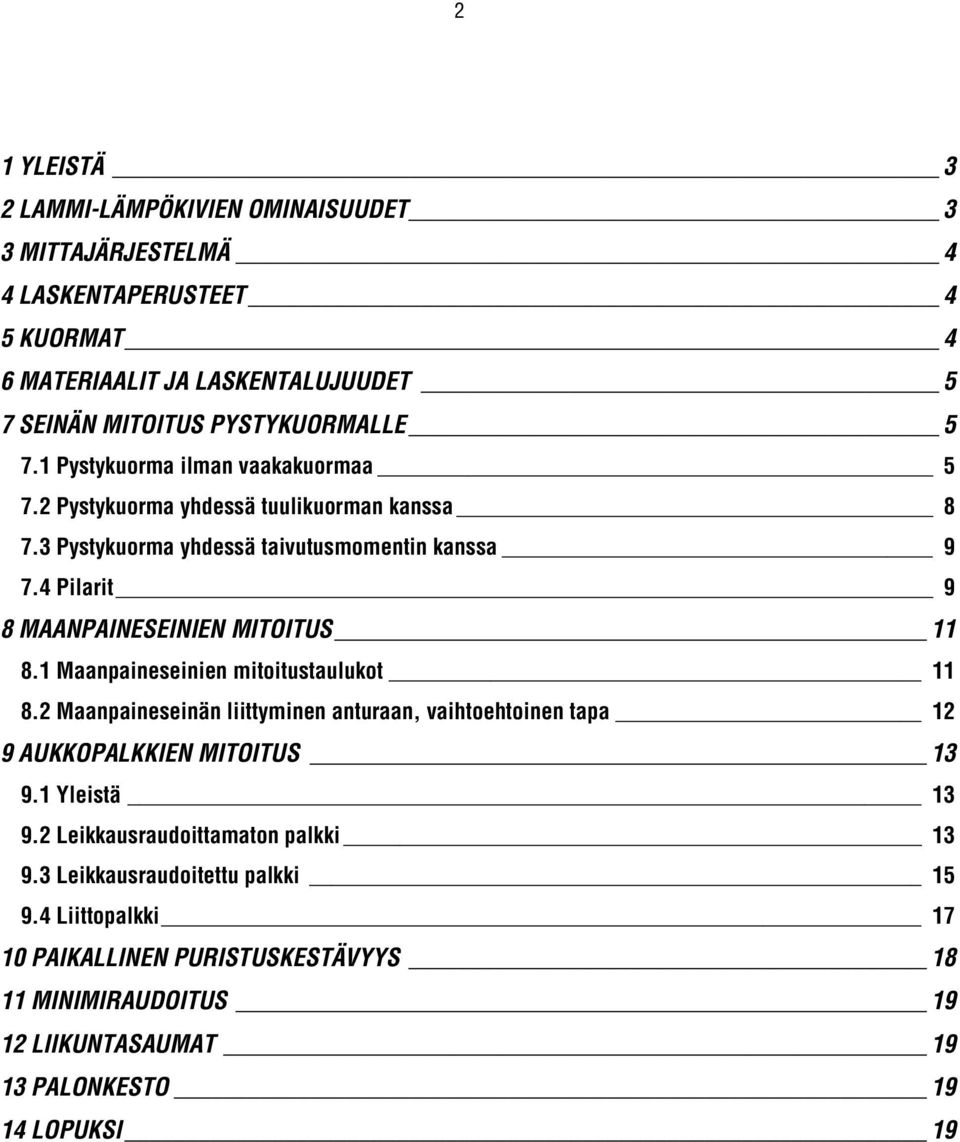 4 Pilarit 9 8 MAANPAINESEINIEN MITOITUS 11 8.1 Maanpaineseinien mitoitustaulukot 11 8.