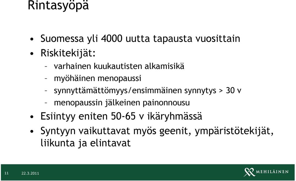 synnytys > 30 v menopaussin jälkeinen painonnousu Esiintyy eniten 50-65 v