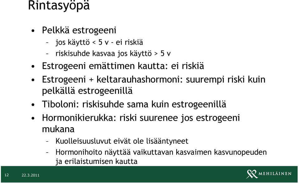 Tiboloni: riskisuhde sama kuin estrogeenillä Hormonikierukka: riski suurenee jos estrogeeni mukana