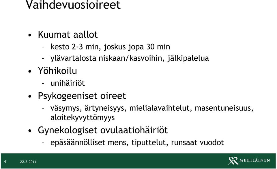 Psykogeeniset oireet väsymys, ärtyneisyys, mielialavaihtelut, masentuneisuus,