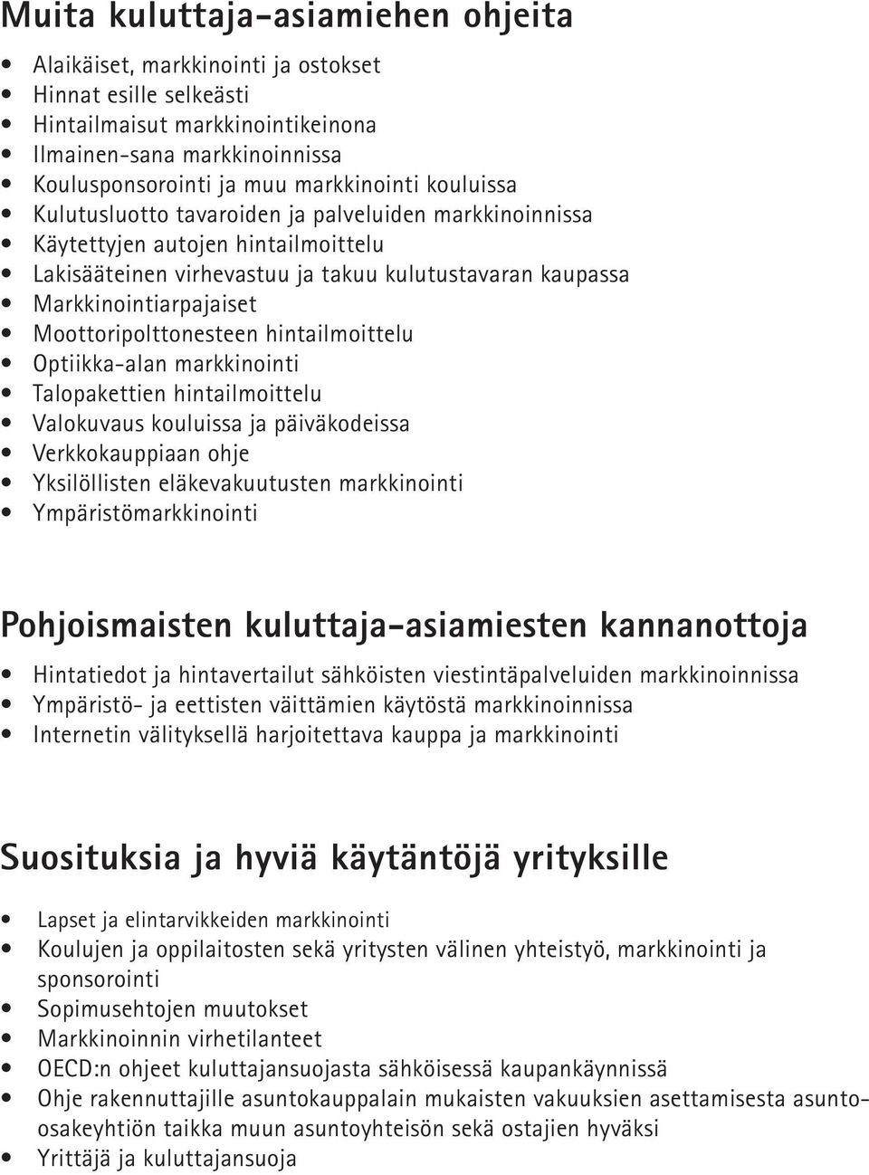 Moottoripolttonesteen hintailmoittelu Optiikka-alan markkinointi Talopakettien hintailmoittelu Valokuvaus kouluissa ja päiväkodeissa Verkkokauppiaan ohje Yksilöllisten eläkevakuutusten markkinointi