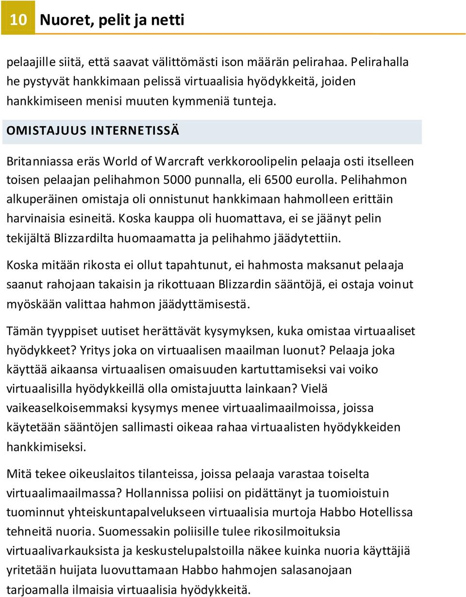 OMISTAJUUS INTERNETISSÄ Britanniassa eräs World of Warcraft verkkoroolipelin pelaaja osti itselleen toisen pelaajan pelihahmon 5000 punnalla, eli 6500 eurolla.