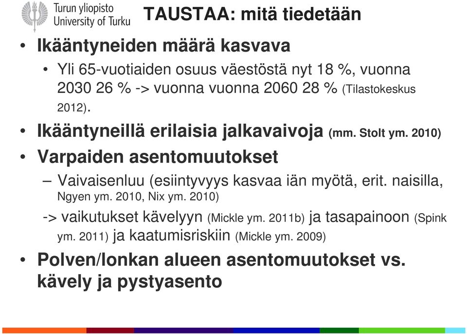 2010) Varpaiden asentomuutokset Vaivaisenluu (esiintyvyys kasvaa iän myötä, erit. naisilla, Ngyen ym. 2010, Nix ym.