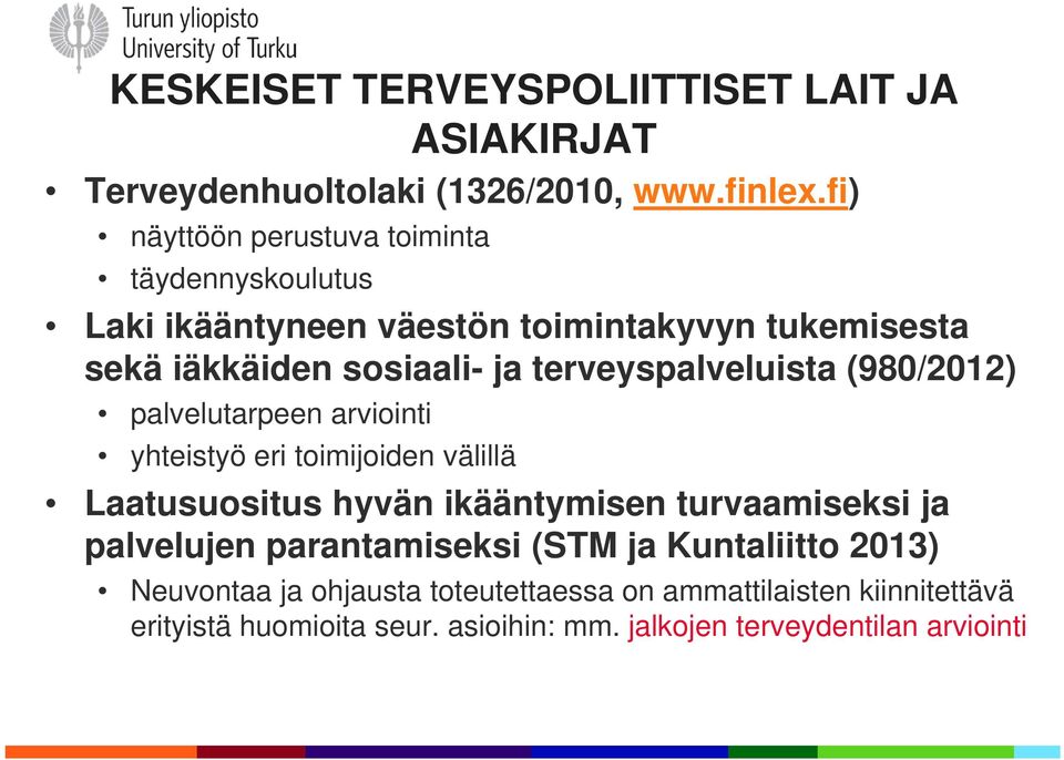 terveyspalveluista (980/2012) palvelutarpeen arviointi yhteistyö eri toimijoiden välillä Laatusuositus hyvän ikääntymisen turvaamiseksi ja