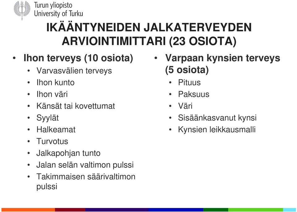 Turvotus Jalkapohjan tunto Jalan selän valtimon pulssi Takimmaisen säärivaltimon pulssi