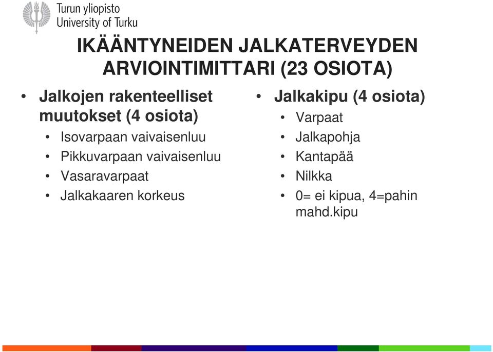 Pikkuvarpaan vaivaisenluu Vasaravarpaat Jalkakaaren korkeus