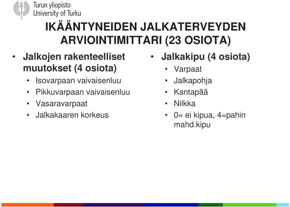 Pikkuvarpaan vaivaisenluu Vasaravarpaat Jalkakaaren korkeus