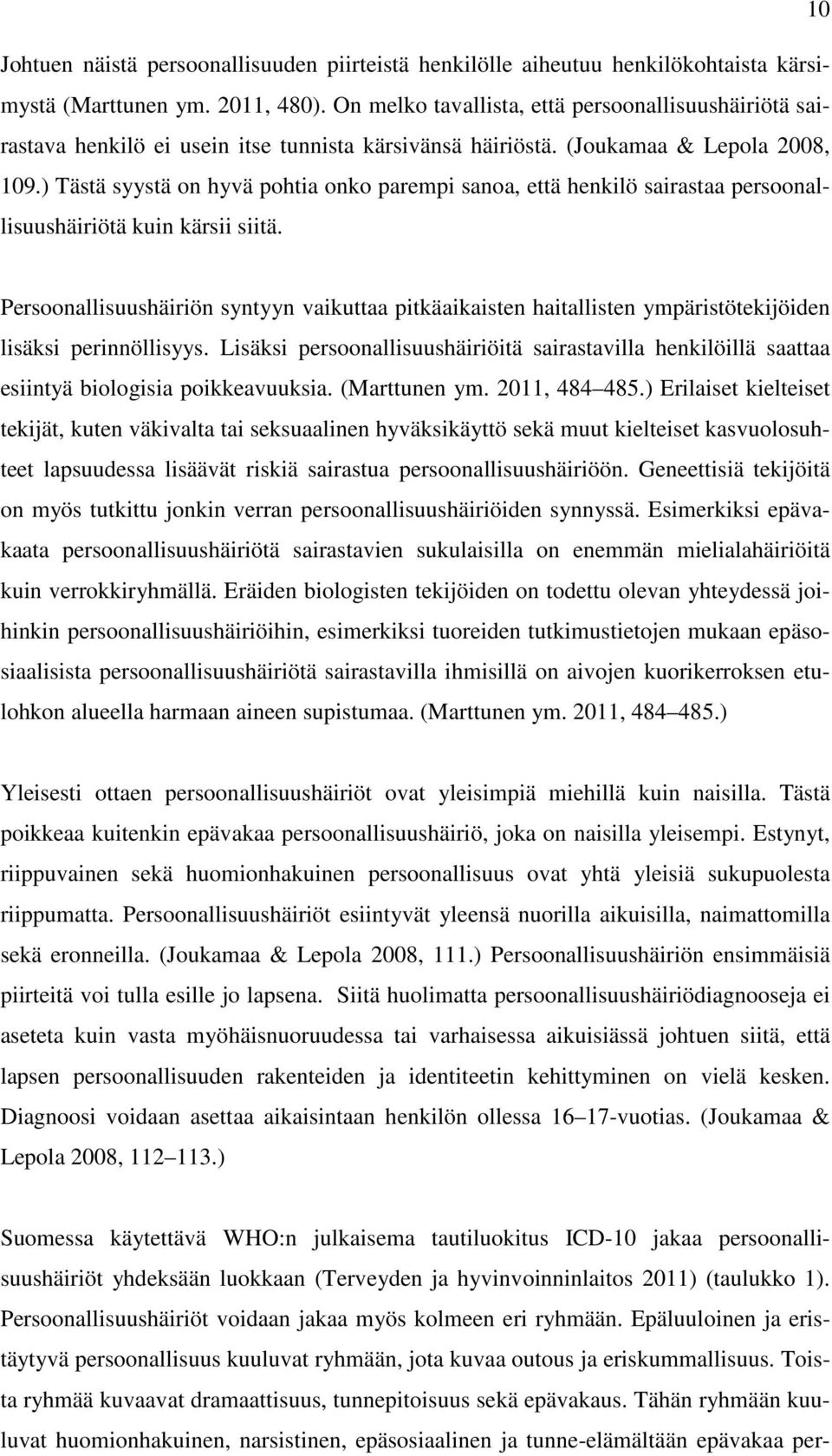 ) Tästä syystä on hyvä pohtia onko parempi sanoa, että henkilö sairastaa persoonallisuushäiriötä kuin kärsii siitä.