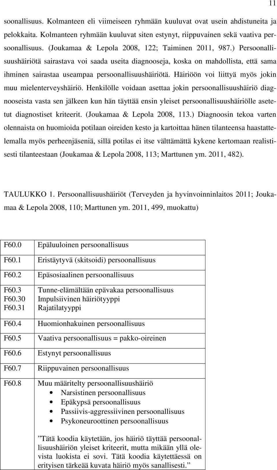 Häiriöön voi liittyä myös jokin muu mielenterveyshäiriö.