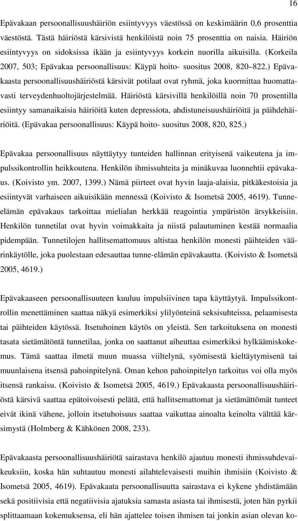 ) Epävakaasta persoonallisuushäiriöstä kärsivät potilaat ovat ryhmä, joka kuormittaa huomattavasti terveydenhuoltojärjestelmää.