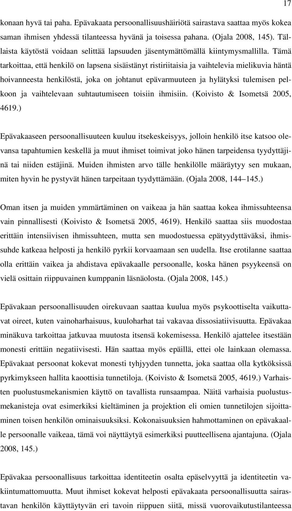 Tämä tarkoittaa, että henkilö on lapsena sisäistänyt ristiriitaisia ja vaihtelevia mielikuvia häntä hoivanneesta henkilöstä, joka on johtanut epävarmuuteen ja hylätyksi tulemisen pelkoon ja