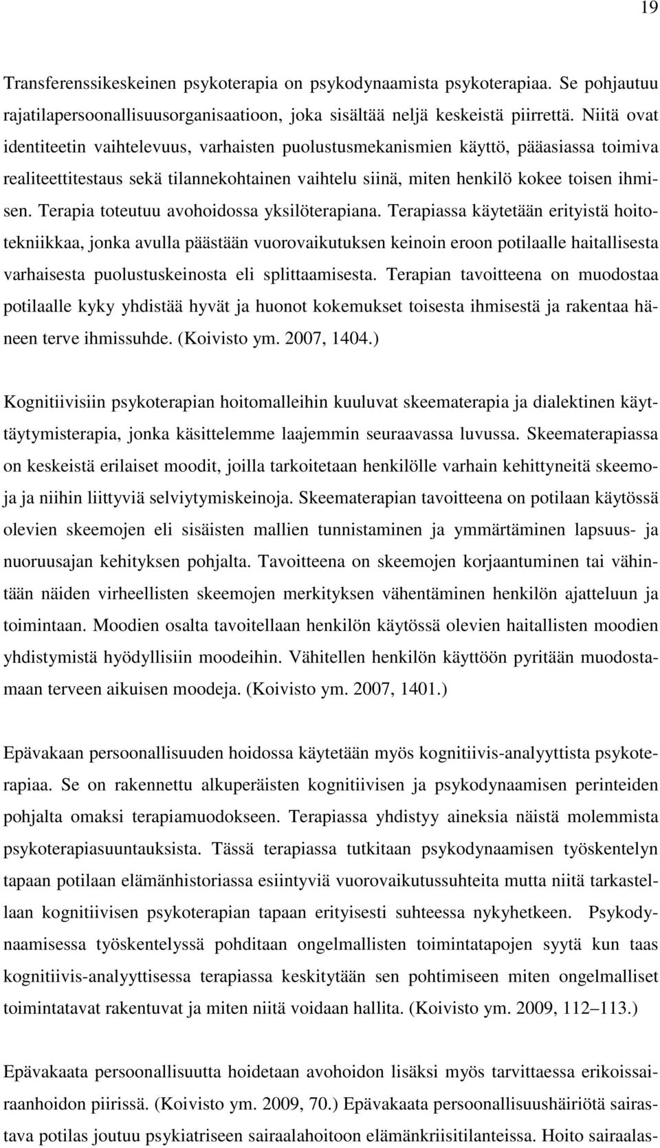 Terapia toteutuu avohoidossa yksilöterapiana.