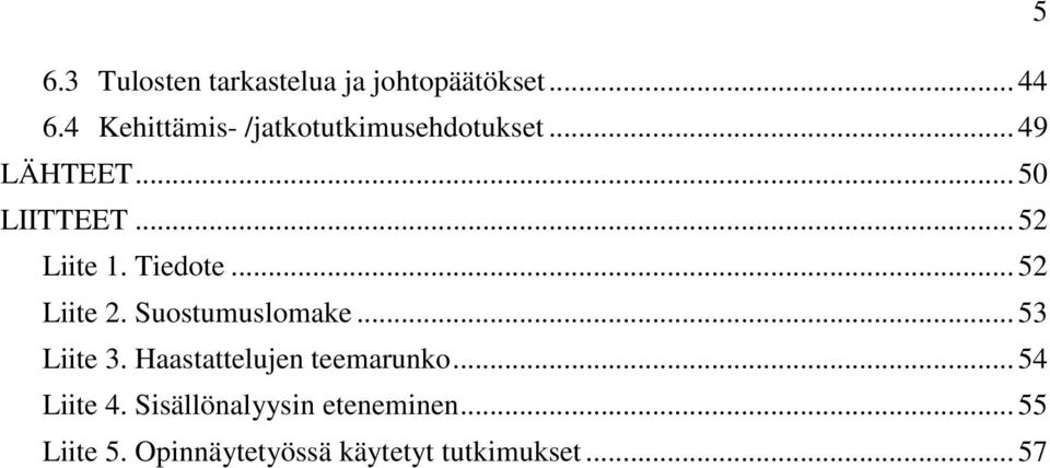 .. 52 Liite 1. Tiedote... 52 Liite 2. Suostumuslomake... 53 Liite 3.