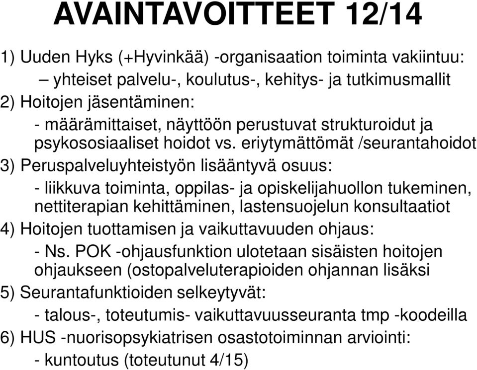 eriytymättömät /seurantahoidot 3) Peruspalveluyhteistyön lisääntyvä osuus: - liikkuva toiminta, oppilas- ja opiskelijahuollon tukeminen, nettiterapian kehittäminen, lastensuojelun konsultaatiot