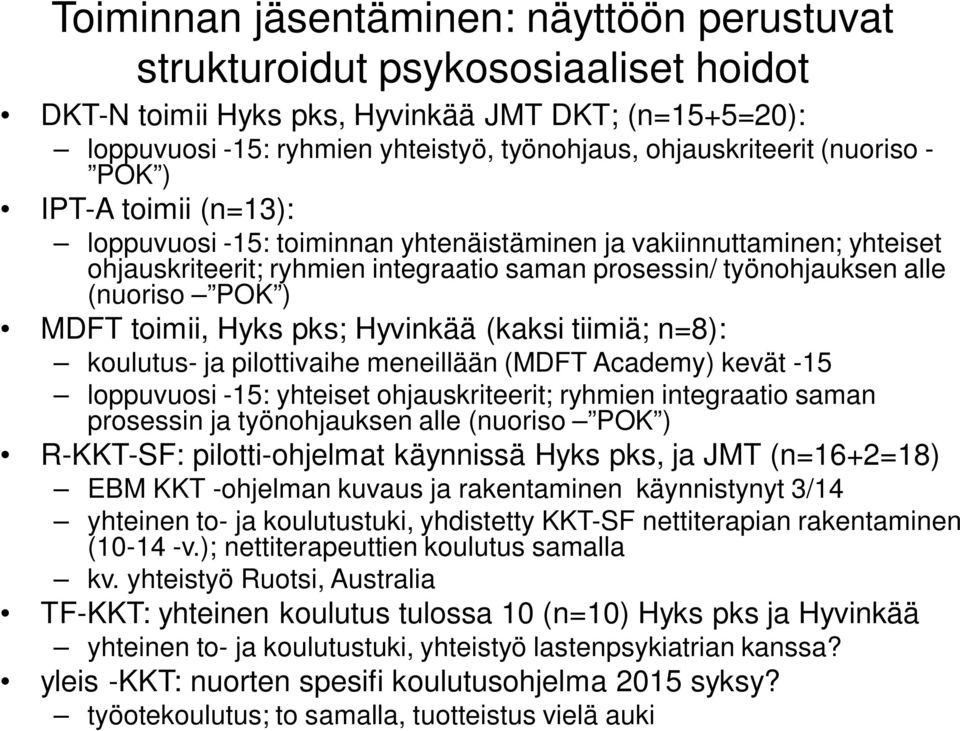 MDFT toimii, Hyks pks; Hyvinkää (kaksi tiimiä; n=8): koulutus- ja pilottivaihe meneillään (MDFT Academy) kevät -15 loppuvuosi -15: yhteiset ohjauskriteerit; ryhmien integraatio saman prosessin ja