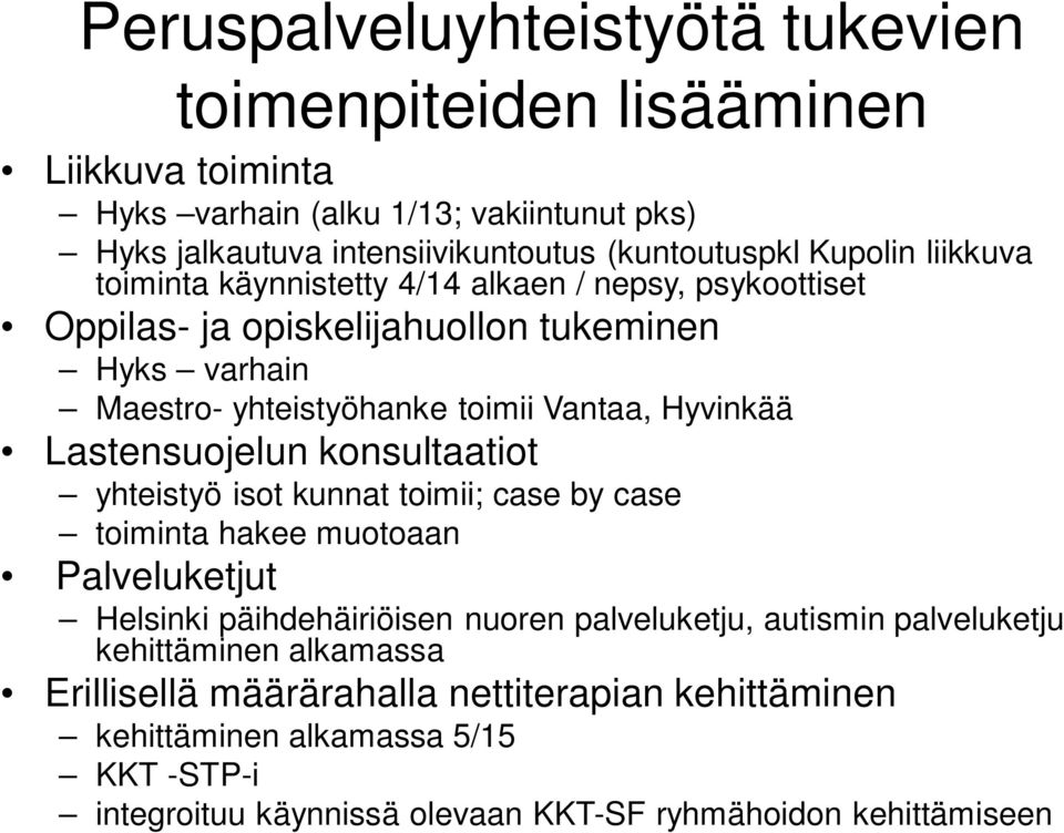 Lastensuojelun konsultaatiot yhteistyö isot kunnat toimii; case by case toiminta hakee muotoaan Palveluketjut Helsinki päihdehäiriöisen nuoren palveluketju, autismin