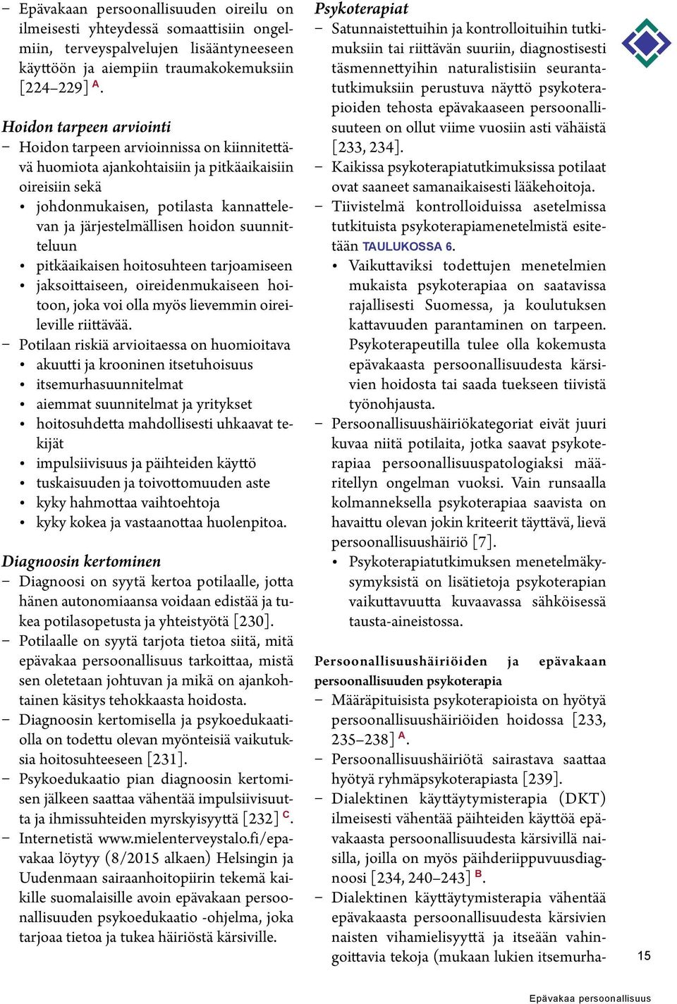 suunnitteluun pitkäaikaisen hoitosuhteen tarjoamiseen jaksoittaiseen, oireidenmukaiseen hoitoon, joka voi olla myös lievemmin oireileville riittävää.