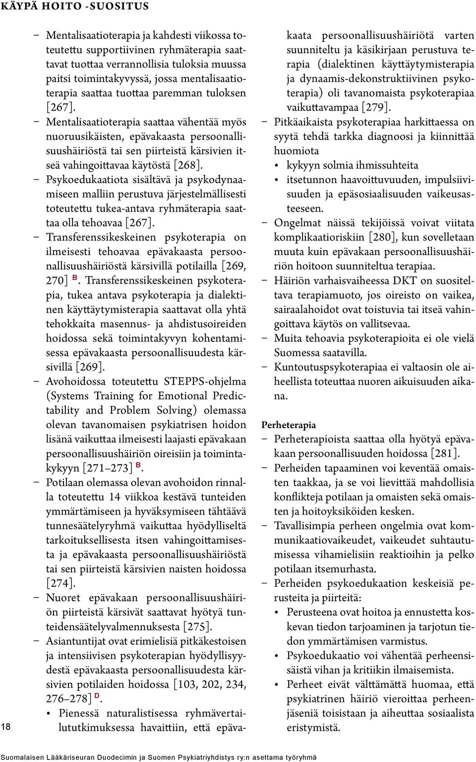 Mentalisaatioterapia saattaa vähentää myös nuoruusikäisten, epävakaasta persoonallisuushäiriöstä tai sen piirteistä kärsivien itseä vahingoittavaa käytöstä [268].