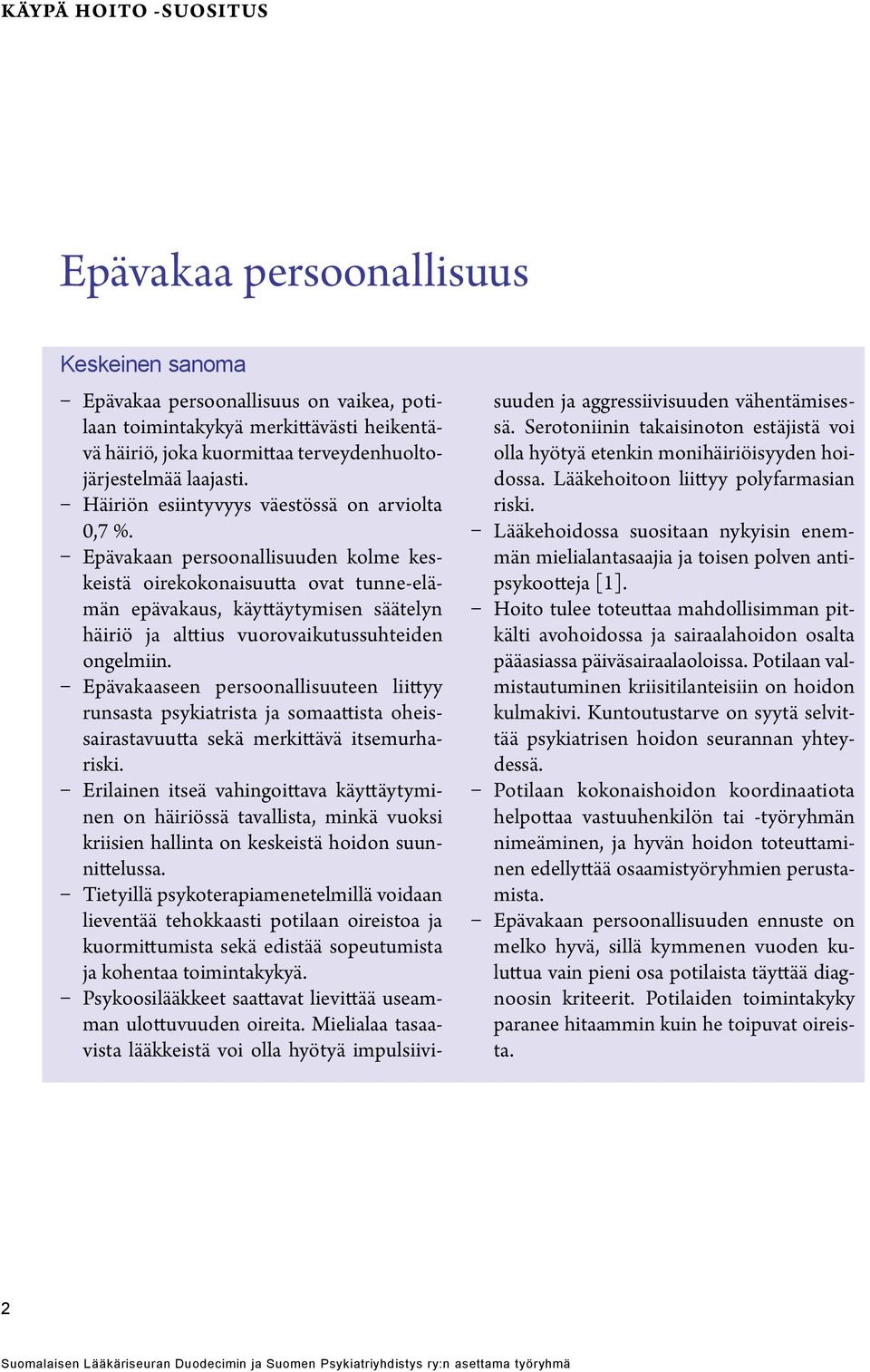 Epävakaan persoonallisuuden kolme keskeistä oirekokonaisuutta ovat tunne-elämän epävakaus, käyttäytymisen säätelyn häiriö ja alttius vuorovaikutussuhteiden ongelmiin.
