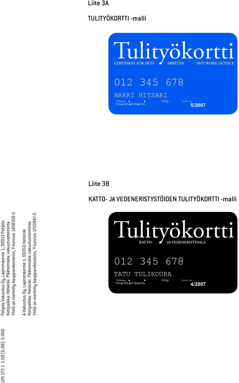 000 Pohjola Vakuutus Oy, Lapinmäentie 1, 00013 Pohjola Kotipaikka: Helsinki. Päätoimiala: vakuutustoiminta. Yhtiö on merkitty kaupparekisteriin, Y-tunnus 1458359-3.