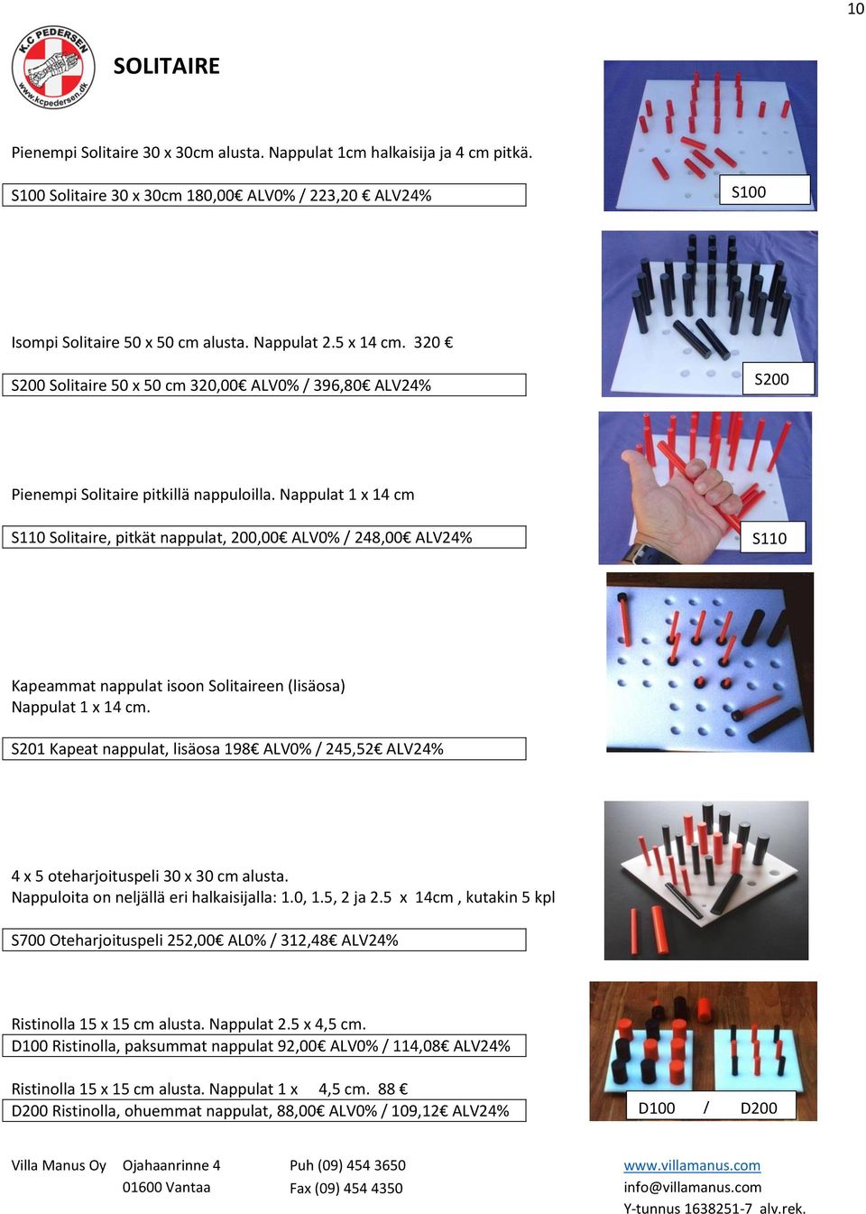 Nappulat 1 x 14 cm S110 Solitaire, pitkät nappulat, 200,00 ALV0% / 248,00 ALV24% S110 Kapeammat nappulat isoon Solitaireen (lisäosa) Nappulat 1 x 14 cm.