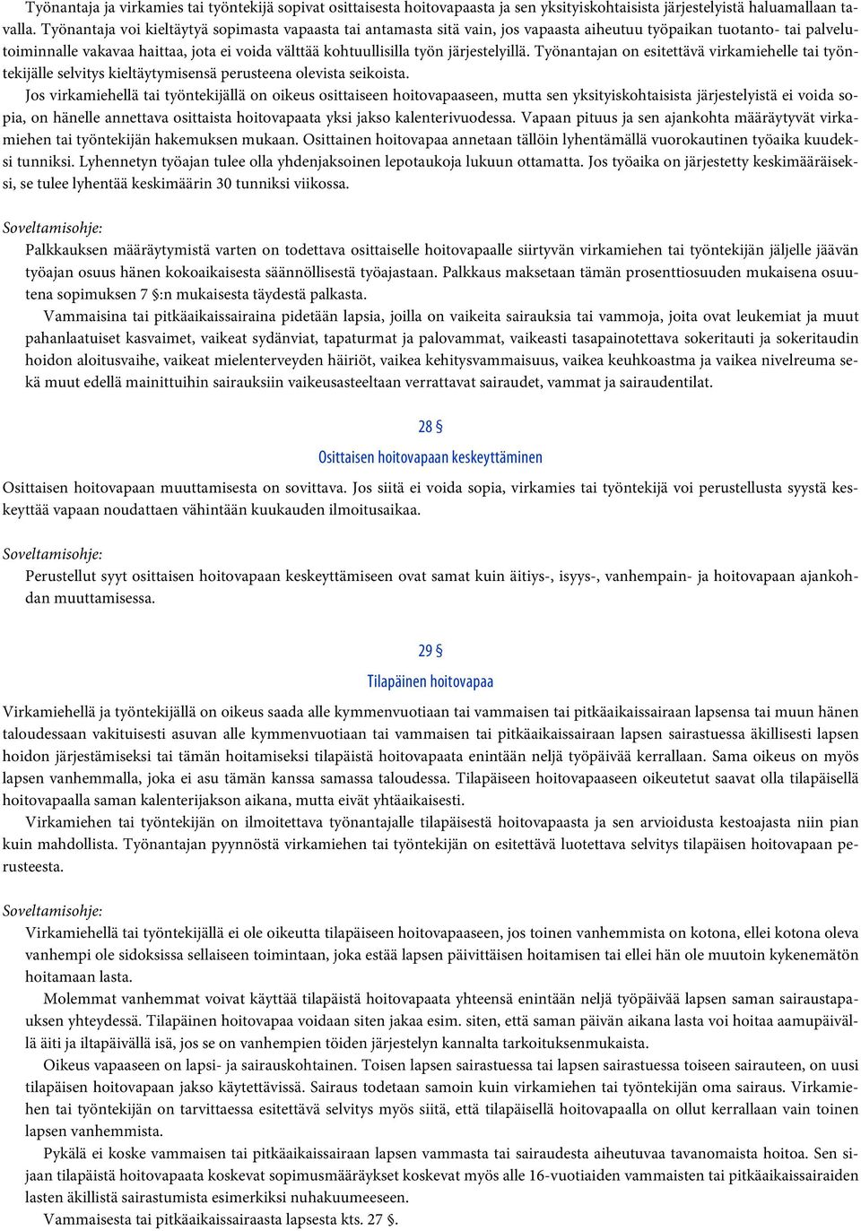 järjestelyillä. Työnantajan on esitettävä virkamiehelle tai työntekijälle selvitys kieltäytymisensä perusteena olevista seikoista.